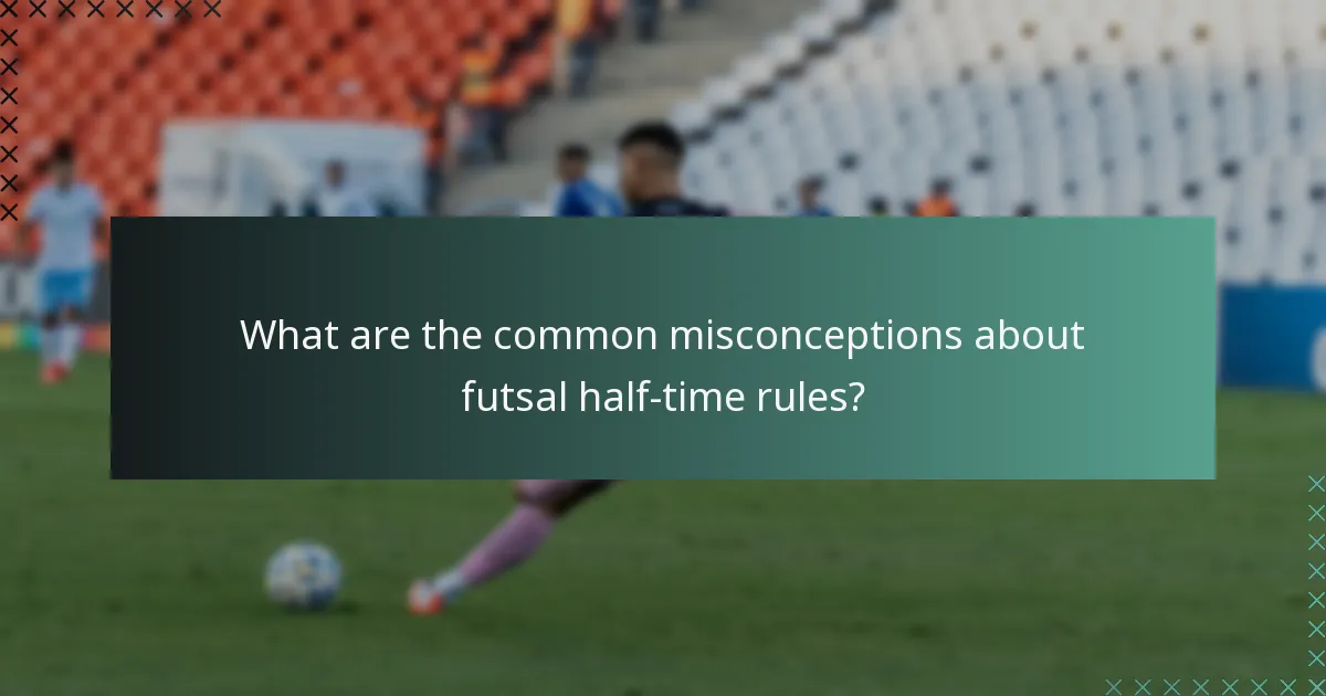 What are the common misconceptions about futsal half-time rules?