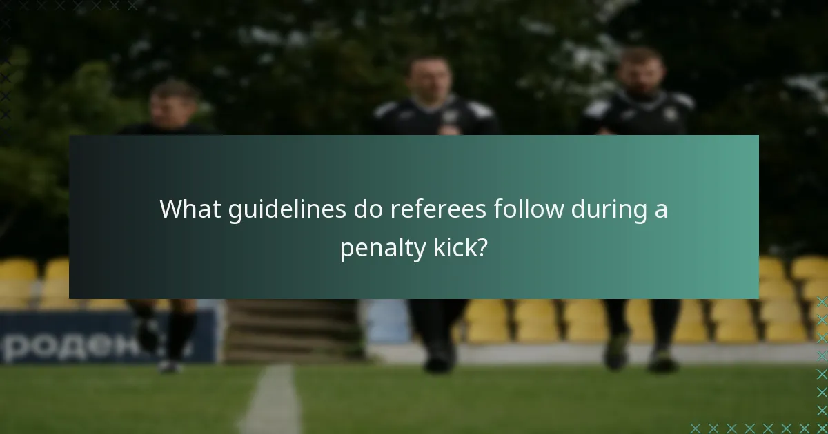 What guidelines do referees follow during a penalty kick?